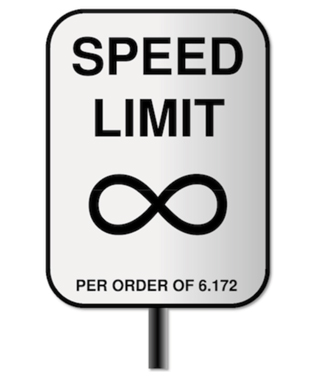A speed limit sign: speed limit infinity, per order of 6.172. A speed limit sign: speed limit infinity, per order of 6.172.